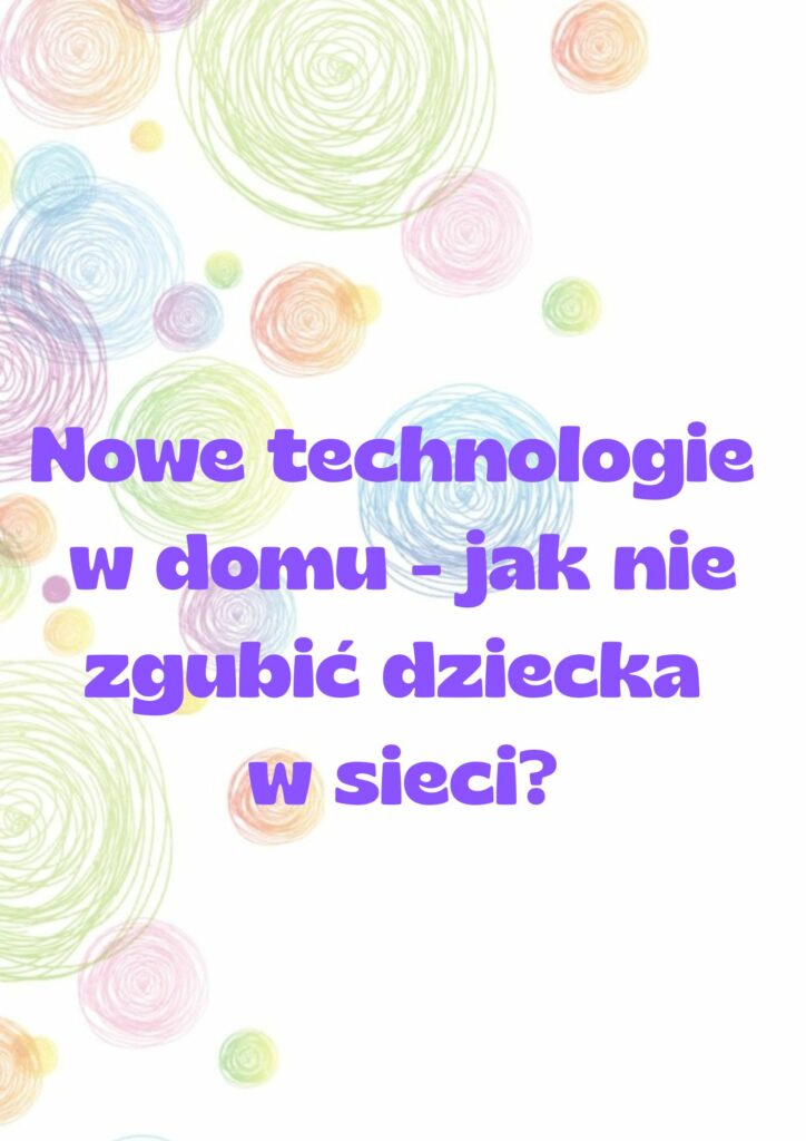 Nowe technologie w domu – jak nie zgubić dziecka w sieci